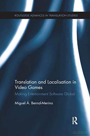 Translation and Localisation in Video Games: Making Entertainment Software Global (Routledge Advances in Translation and Interpreting Studies) - Bernal Merino [KSIĄŻKA]