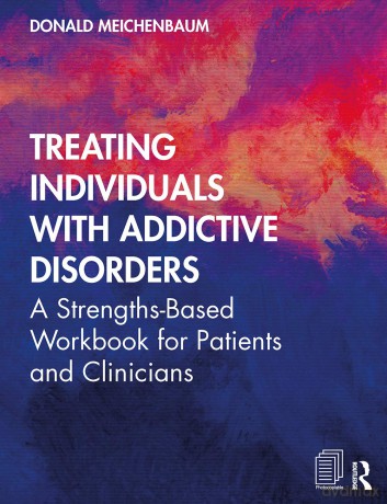 Treating Individuals with Addictive Disorders: A Strengths-Based Workbook for Patients and Clinicians - Donald Meichenbaum [KSIĄŻKA]