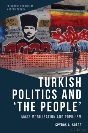 Turkish Politics and 'The People': Mass Mobilisation and Populism (Edinburgh Studies on Modern Turkey) - Spyros A. Sofos [KSIĄŻKA]