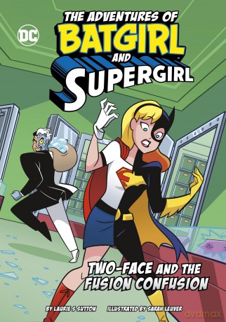Two-Face and the Fusion Confusion (The Adventures of Batgirl and Supergirl) - Laurie S. Sutton [KSIĄŻKA]