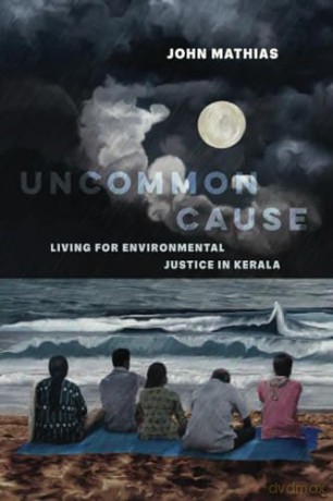 Uncommon Cause: Living for Environmental Justice in Kerala - John Mathias [KSIĄŻKA]