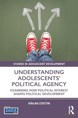 Understanding Adolescents' Political Agency: Examining How Political Interest Shapes Political Development (Studies in Adolescent Development) - H Kan Stattin [KSIĄŻKA]