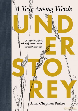 Understorey: A Year Among Weeds - Anna Parker [KSIĄŻKA]