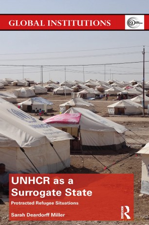 UNHCR as a Surrogate State: Protracted Refugee Situations (Global Institutions) - Sa Deardorff Miller [KSIĄŻKA]