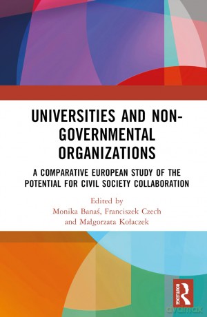 Universities and Non-Governmental Organisations: A Comparative European Study of the Potential for Civil Society Collaboration - Monika Banas [KSIĄŻKA]