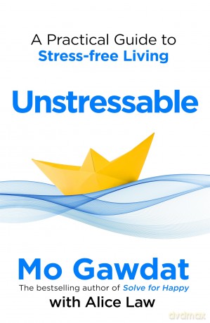 Unstressable: A Practical Guide to Stress-Free Living - Mo Gawdat [KSIĄŻKA]
