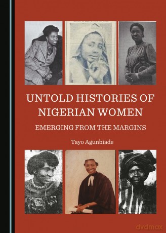 Untold Histories of Nigerian Women: Emerging from the Margins - Tayo Agunbiade [KSIĄŻKA]