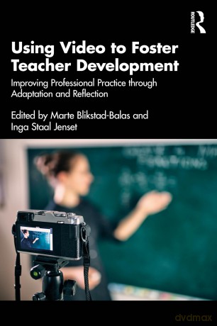 Using Video to Foster Teacher Development: Improving Professional Practice through Adaptation and Reflection - Mart Blikstad-Balas [KSIĄŻKA]