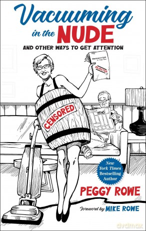 Vacuuming in the Nude: And Other Ways to Get Attention - Peggy Rowe [KSIĄŻKA]