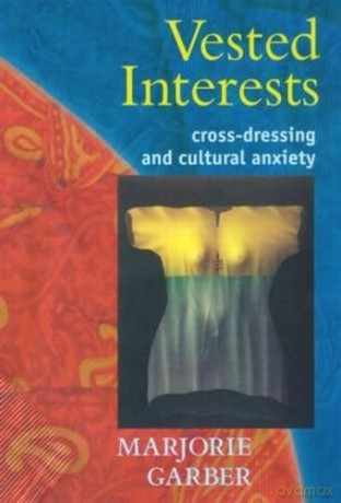 Vested Interests: Cross-dressing and Cultural Anxiety - Unknown [KSIĄŻKA]