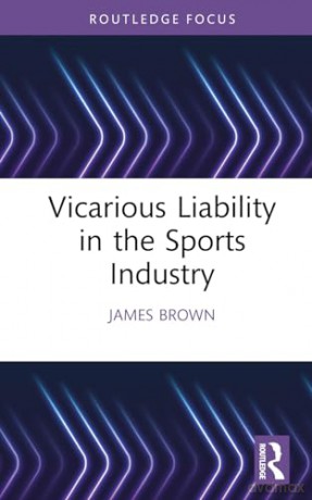 Vicarious Liability in the Sports Industry (Ethics and Sport) - Brown James [KSIĄŻKA]