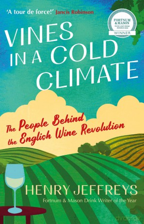 Vines in a Cold Climate: The People Behind the English Wine Revolution - Henry Jeffreys [KSIĄŻKA]
