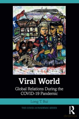 Viral World: Global Relations During the COVID-19 Pandemic (The COVID-19 Pandemic Series) - Long T. Bui [KSIĄŻKA]