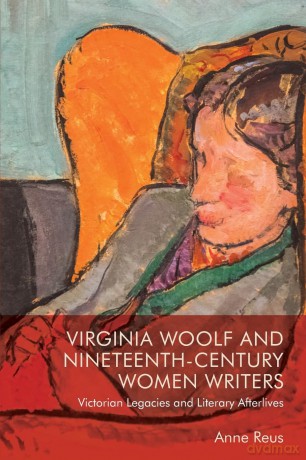 Virginia Woolf and Nineteenth-Century Women Writers: Victorian Legacies and Literary Afterlives - Anne Reus [KSIĄŻKA]