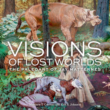 Visions of Lost Worlds: The Paleo Art of Jay Matternes - Matthew T Carrano [KSIĄŻKA]