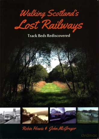 Walking Scotland's Lost Railways: Track Beds Rediscovered - Robin Howie [KSIĄŻKA]