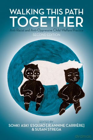 Walking This Path Together: Anti-Racist and Anti-Oppressive Child Welfare Practice - J Carriere [KSIĄŻKA]