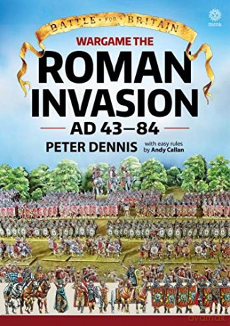Wargame: The Roman Invasion Ad 43: The Roman Invasion Ad 43 (Battle for Britain) - P Dennis [KSIĄŻKA]