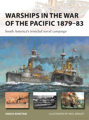 Warships in the War of the Pacific 1879-83: South America's ironclad naval campaign: 328 (New Vanguard) - Angus Konstam [KSIĄŻKA]