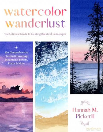 Watercolor Wanderlust: The Ultimate Guide to Painting Beautiful Landscapes - Hannah Pickerill [KSIĄŻKA]