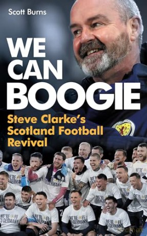 We Can Boogie: Steve Clarke's Scotland Football Revival - Scott Burns [KSIĄŻKA]