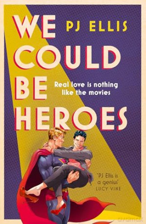 We Could Be Heroes: The new joyous, emotional and funny split-timeline love story for summer 2024 - Pj Ellis [KSIĄŻKA]