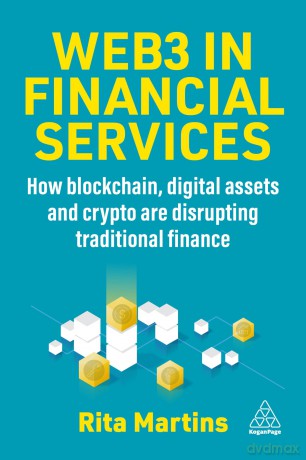 Web3 in Financial Services: How Blockchain, Digital Assets and Crypto are Disrupting Traditional Finance - Rita Martins [KSIĄŻKA]