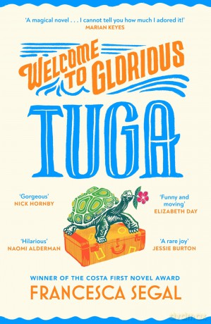Welcome to Glorious Tuga: THE beach read for summer 2024, from the Costa Prize winner (Tuga Trilogy, 1) - Francesca Segal [KSIĄŻKA]