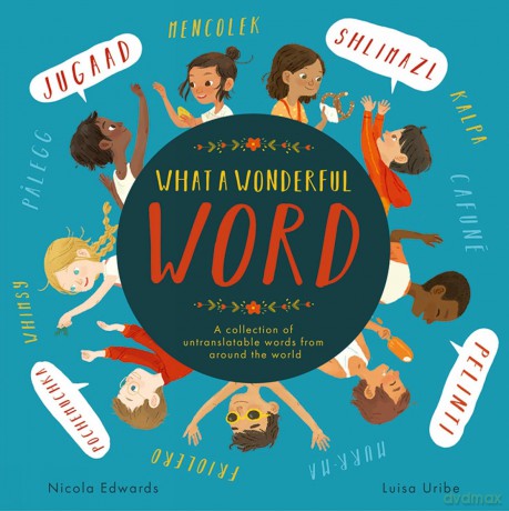 What a Wonderful Word: A collection of untranslatable words from around the world - Nicola Edwards [KSIĄŻKA]