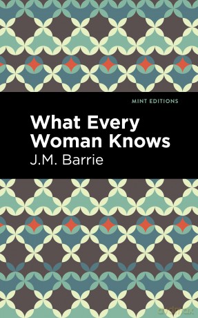 What Every Woman Knows (Mint Editions-Plays) [KSIĄŻKA]