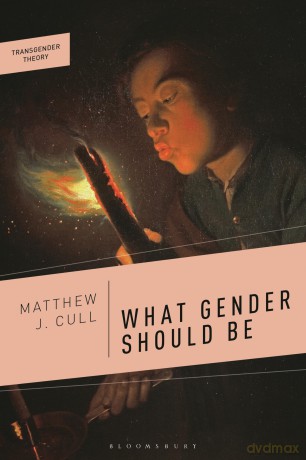 What Gender Should Be: A Transfeminist Philosophy (Transgender Theory) - Matthew Cull [KSIĄŻKA]