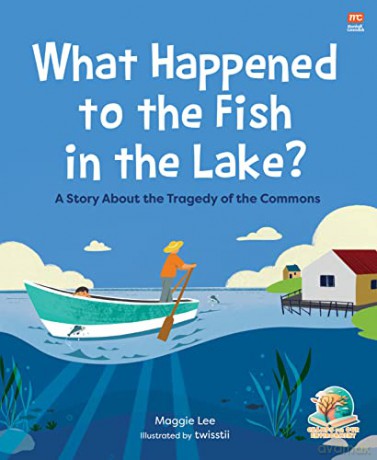 What Happened to the Fish in the Lake: A Story about the Tragedy of the Commons (Champs for Our Environment) - Maggie Lee [KSIĄŻKA]