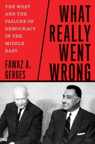 What Really Went Wrong: The West and the Failure of Democracy in the Middle East - Fawaz A Gerges [KSIĄŻKA]