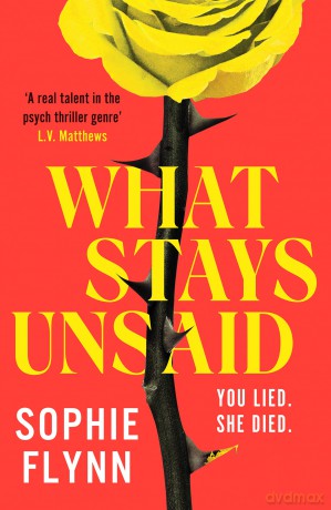 What Stays Unsaid: An unputdownable, twisty psychological thriller that will have you hooked - Sophie Flynn [KSIĄŻKA]