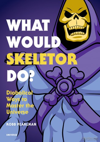 What Would Skeletor Do: Diabolical Ways to Master the Universe - Robb Pearlman [KSIĄŻKA]