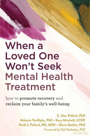 When a Loved One Won't Seek Mental Health Treatment: How to Promote Recovery and Reclaim Your Family's Well-Being - Gloria Mathis [KSIĄŻKA]