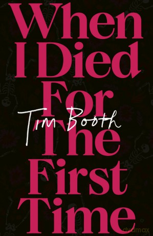 When I Died for the First Time - Tim Booth [KSIĄŻKA]