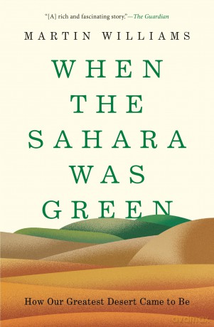 When the Sahara Was Green: How Our Greatest Desert Came to Be - Martin Williams [KSIĄŻKA]