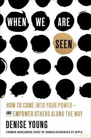 When We Are Seen: How to Come Into Your Power--and Empower Others Along the Way - Denise Young [KSIĄŻKA]