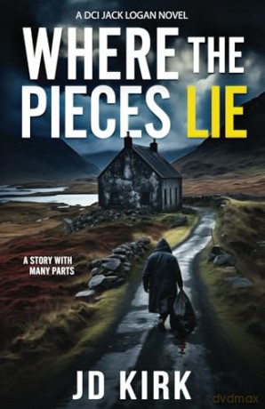Where the Pieces Lie: A DCI Jack Logan Novel (DCI Logan Crime Thrillers) - J.D. Kirk [KSIĄŻKA]