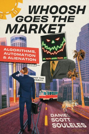 Whoosh Goes the Market: Algorithms, Automation, and Alienation - Daniel S Souleles [KSIĄŻKA]