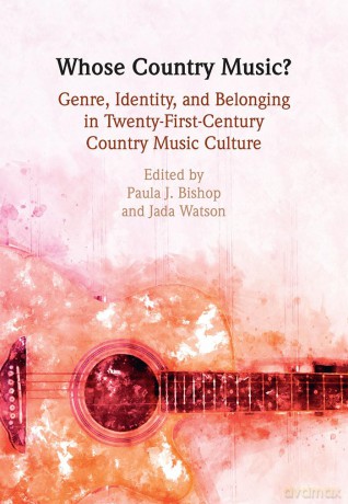 Whose Country Music: Genre, Identity, and Belonging in Twenty-First-Century Country Music Culture - Edited By Paula J. B [KSIĄŻKA]