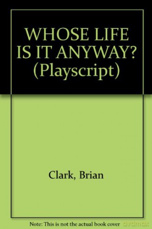 WHOSE LIFE IS IT ANYWAY (Playscript) - Brian Clark [KSIĄŻKA]