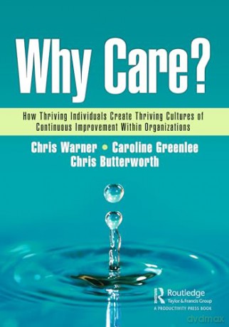 Why Care: How Thriving Individuals Create Thriving Cultures of Continuous Improvement Within Organizations - Chris Warner [KSIĄŻKA]