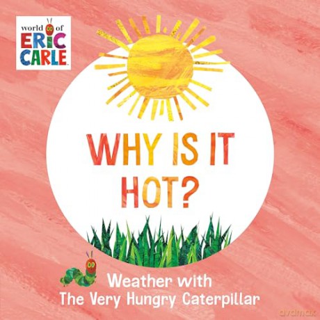 Why Is It Hot: Weather with The Very Hungry Caterpillar (World of Eric Carle) - Eric Carle [KSIĄŻKA]