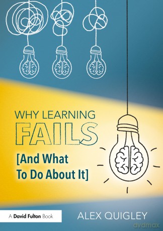 Why Learning Fails (And What To Do About It) - Alex Quigley [KSIĄŻKA]