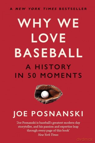 Why We Love Baseball: A History in 50 Moments - Joe Posnanski [KSIĄŻKA]