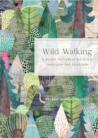 Wild Walking: A Guide to Forest Bathing through the Seasons - Mel Choukas-Bradley [KSIĄŻKA]