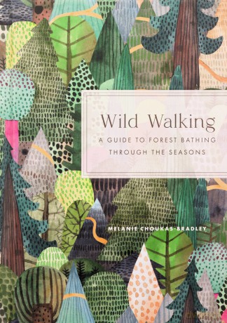 Wild Walking: A Guide to Forest Bathing through the Seasons - Mel Choukas-Bradley [KSIĄŻKA]