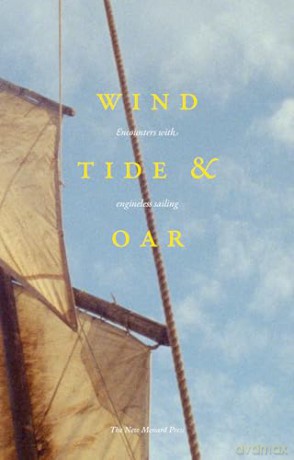 Wind, Tide, and Oar: Engineless Sailing, a Way of Life: encounters with engineless sailing - Huw Wahl [KSIĄŻKA]